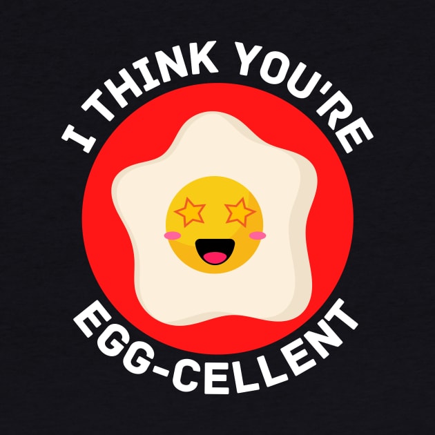 I Think You're Eggcellent | Egg Pun by Allthingspunny